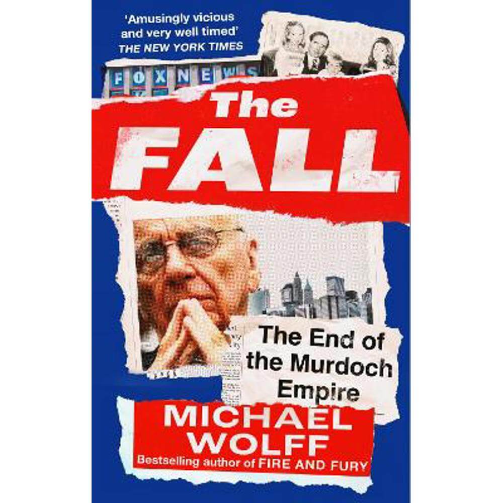 The Fall: The End of the Murdoch Empire (Paperback) - Michael Wolff